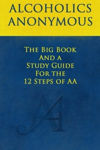 The Big Book and A Study Guide of the 12 Steps of AA