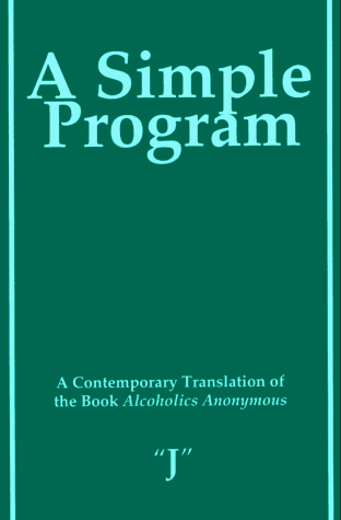 A Simple Program: A Contemporary Translation of the Book, Alcoholics Anonymous