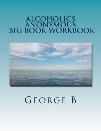 Alcoholics Anonymous Big Book Workbook: Working the Program