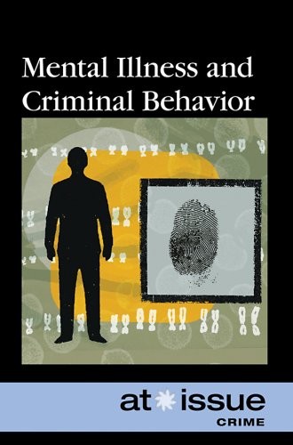 Mental Illness and Criminal Behavior (At Issue)