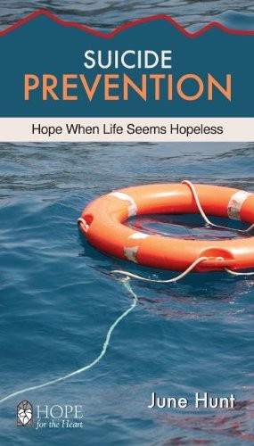 Suicide Prevention [June Hunt Hope for the Heart]: Hope When Life Seems Hopeless