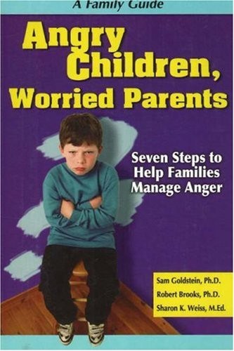 Angry Children, Worried Parents: Seven Steps to Help Families Manage Anger (Seven Steps Family Guides)