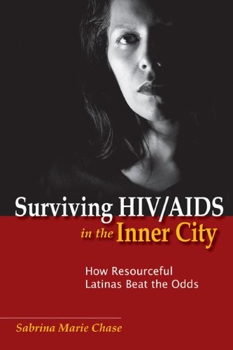 Surviving HIV/AIDS in the Inner City: How Resourceful Latinas Beat the Odds (Studies in Medical Anthropology)