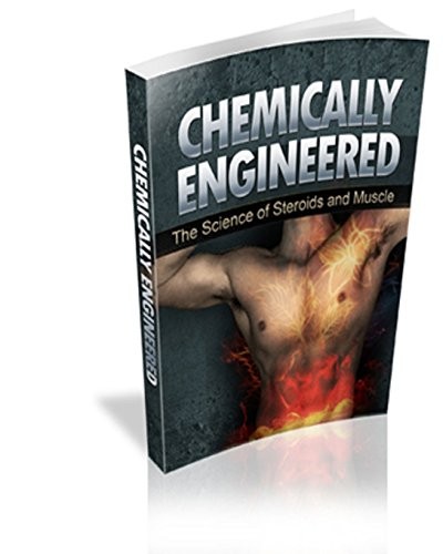 Chemically Engineered The Science of Steroids & Muscle