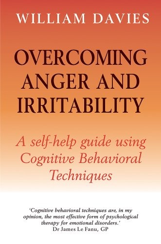 Overcoming Anger and Irritability: A Self-Help Guide Using Cognitive Behavioral Techniques