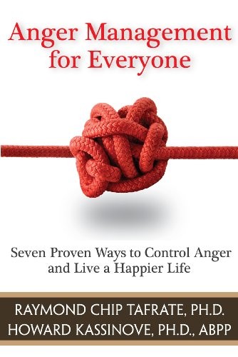 Anger Management for Everyone: Seven Proven Ways to Control Anger and Live a Happier Life