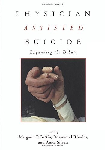 Physician Assisted Suicide: Expanding the Debate (Reflective Bioethics)