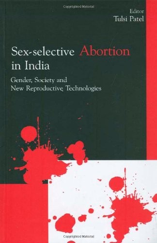 Sex-Selective Abortion in India: Gender, Society and New Reproductive Technologies