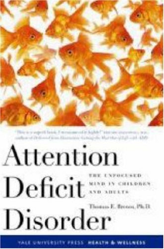 Attention Deficit Disorder: The Unfocused Mind in Children and Adults (Yale University Press Health & Wellness)