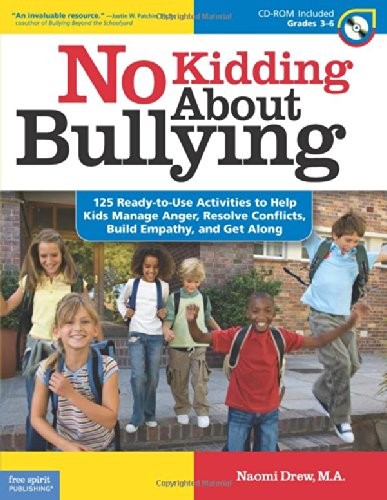 No Kidding About Bullying: 125 Ready-to-Use Activities to Help Kids Manage Anger, Resolve Conflicts, Build Empathy, and Get Along (Bully Free Classroom®)