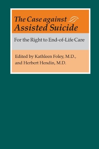 The Case against Assisted Suicide: For the Right to End-of-Life Care