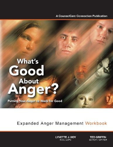 What's Good About Anger? Putting Your Anger to Work for Good: Expanded Anger Management Workbook