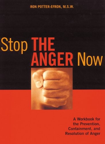 Stop the Anger Now: A Workbook for the Prevention, Containment, and Resolution of Anger