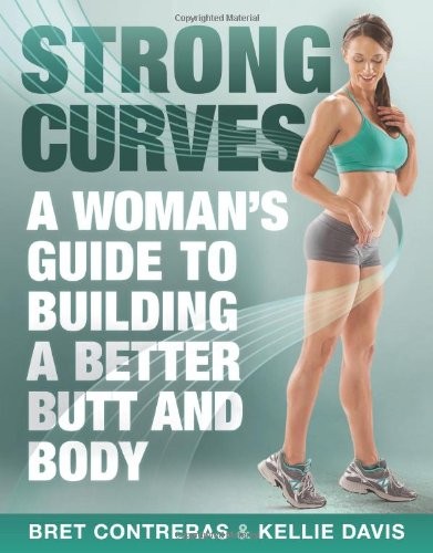 Strong Curves: A Woman's Guide to Building a Better Butt and Body