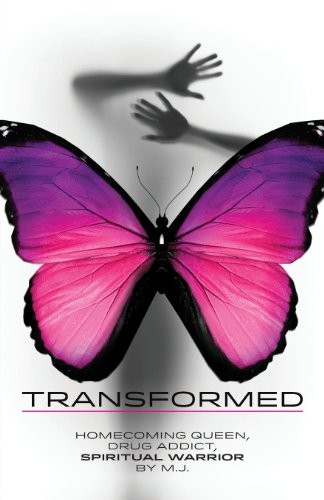 Transformed: Homecoming Queen, Drug Addict, Spiritual Warrior
