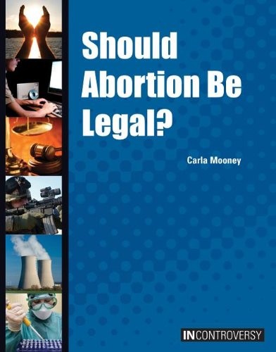 Should Abortion Be Legal? (In Controversy)