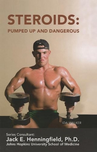 Steroids: Pumped Up and Dangerous (Illicit and Misused Drugs)