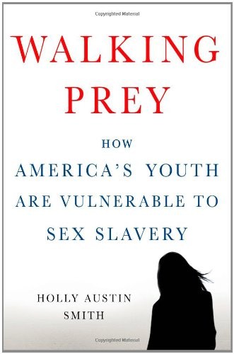 Walking Prey: How America's Youth Are Vulnerable to Sex Slavery