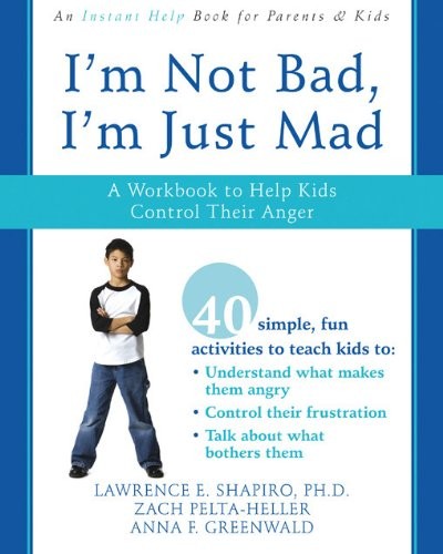 I'm Not Bad, I'm Just Mad: A Workbook to Help Kids Control Their Anger