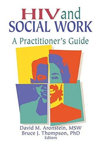 HIV and Social Work: A Practitioner's Guide (Haworth Psychosocial Issues of HIV/AIDS)
