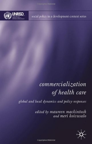 Commercialization of Health Care: Global and Local Dynamics and Policy Responses (Social Policy in a Development Context)