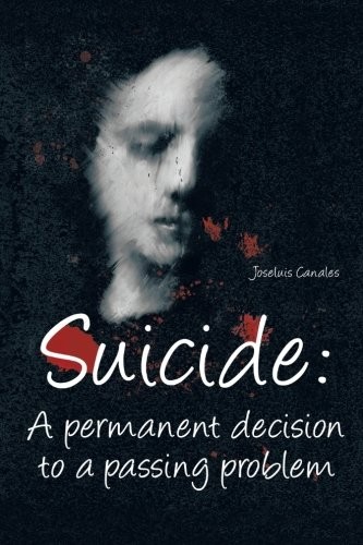 Suicide: A Permanent Decision to a Passing Problem
