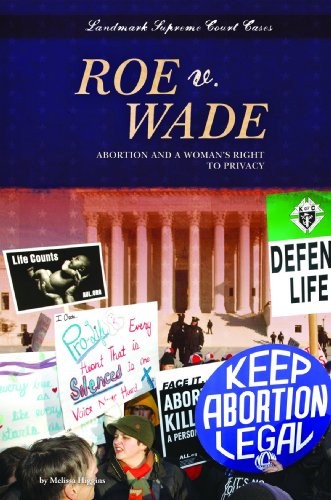 Roe V. Wade: Abortion and a Woman’s Right to Privacy (Landmark Supreme Court Cases)