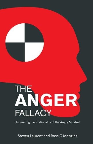 The Anger Fallacy: Uncovering the Irrationality of the Angry Mindset