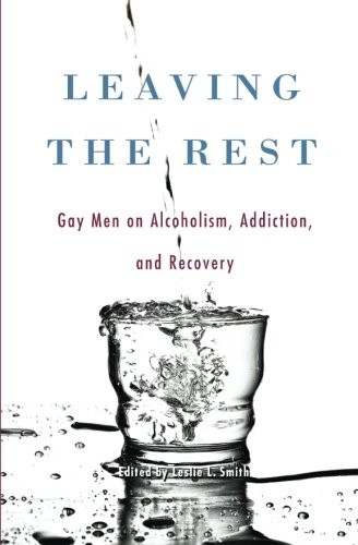 Leaving the Rest: Gay Men on Alcoholism and Sobriety