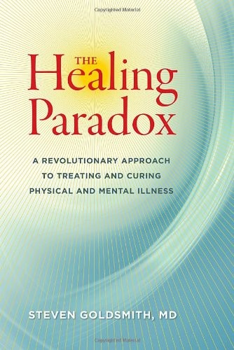 The Healing Paradox: A Revolutionary Approach to Treating and Curing Physical and Mental Illness