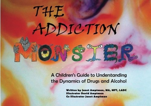 The Addiction Monster: A Childrens Guide to Understanding the Dynamics of Drugs and Alcohol
