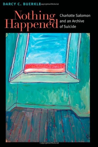 Nothing Happened: Charlotte Salomon and an Archive of Suicide (Michigan Studies in Comparative Jewish Cultures)