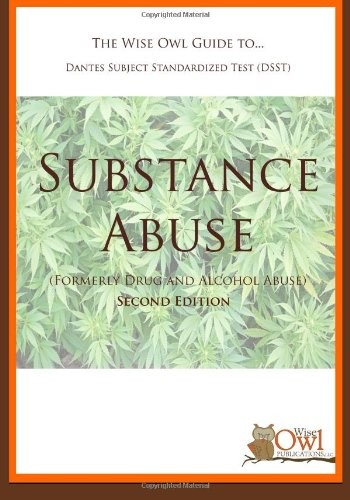 The Wise Owl Guide To... Dantes Subject Standardized Test (DSST) Substance Abuse (Formerly Drug and Alcohol Abuse) Second Edition