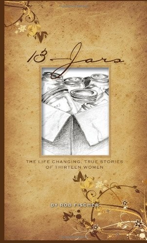 13 Jars: The Life-Changing, True Stories of Thirteen Women