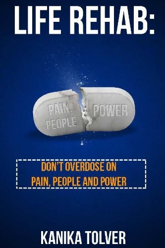 Life Rehab: Don't Overdose on Pain, People and Power