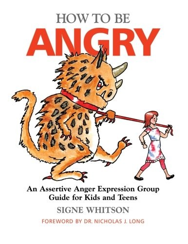 How to Be Angry: An Assertive Anger Expression Group Guide for Kids and Teens