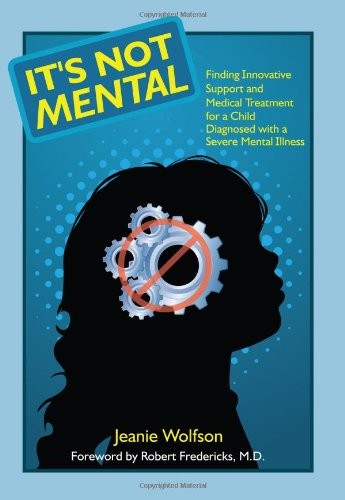 It's Not Mental: Finding Innovative Support and Medical Treatment for a Child Diagnosed with a Severe Mental Illness