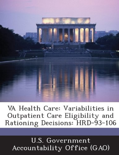 Va Health Care: Variabilities in Outpatient Care Eligibility and Rationing Decisions: Hrd-93-106