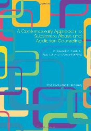 A Contemporary Approach to Substance Abuse and Addiction Counseling: A Counselor's Guide to Application and Understanding